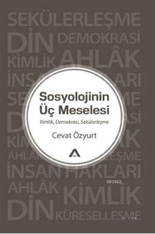 Sosyolojinin Üç Meselesi Cevat Özyurt