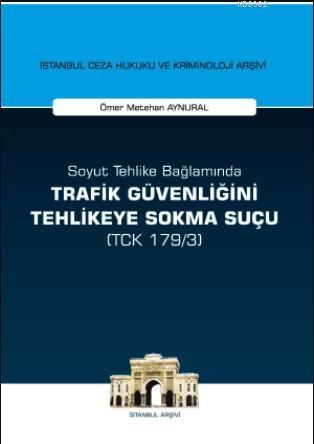 Soyut Tehlike Bağlamında Trafik Güvenliğini Tehlikeye Sokma Suçu ( TCK 179/3)
