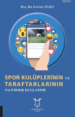 Spor Kulüplerinin ve Taraftarlarının Facebook Kullanımı Levent Atalı