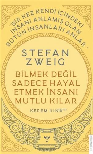 Stefan Zweig - Bilmek Değil Sadece Hayal Etmek İnsanı Mutlu Kılar Kere