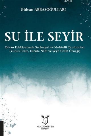 Su ile Seyir - Divan Edebiyatında Su İmgesi ve Muhtelif Tezahürleri Gü