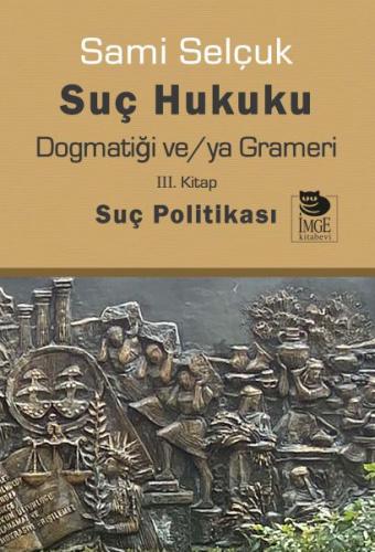 Suç Hukuku Dogmatiği ve/ya Grameri III. Kitap - Suç Politikası