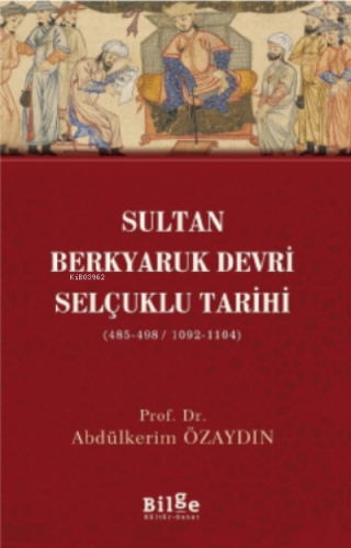 Sultan Berkyaruk Devri Selçuklu Tarihi;( 485-498/1092-1104 )