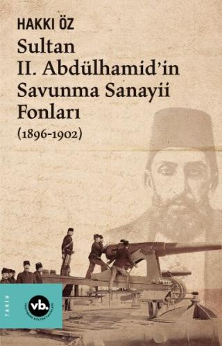 Sultan II. Abdülhamid’in Savunma Sanayii Fonları (1896-1902) Hakkı Öz