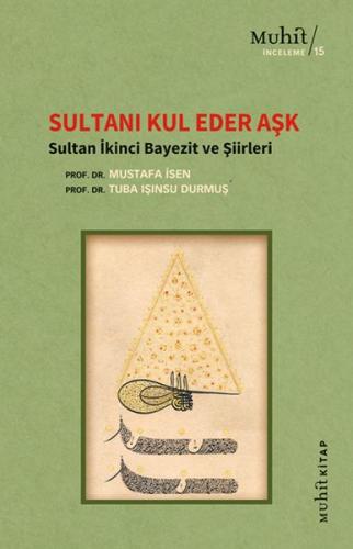 Sultanı Kul Eder Aşk - Sultan İkinci Bayezit ve Şiirleri Prof. Dr. Mus