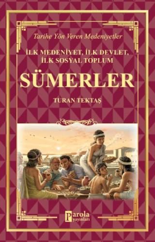 Sümerler - İlk Medeniyet, İlk Devlet, İlk Sosyal Toplum Turan Tektaş