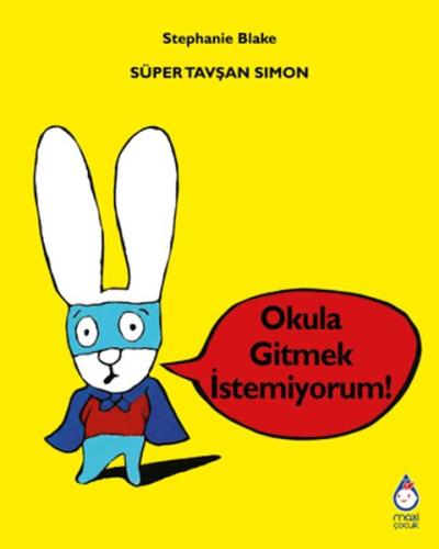 Süper Tavşan Simon: Okula Gitmek İstemiyorum! Stephanie Blake