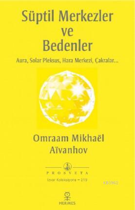 Süptil Merkezler ve Bedenler; Aura, Solar Pleksus, Hara Merkezi, Çakralar...