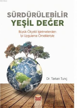 Sürdürülebilir Yeşil Değer; Büyük Ölçekli İşletmelerden İyi Uygulama Örnekleriyle