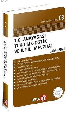 T.C. Anayasası TCK-CKM-CGTİK ve İlgili Mevzuat (Şubat 2020)