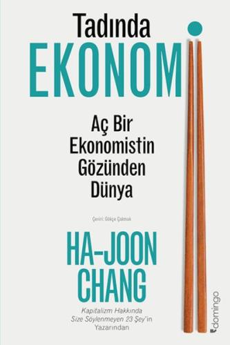 Tadında Ekonomi: Aç Bir Ekonomistin Gözünden Dünya Ha-Joon Chang