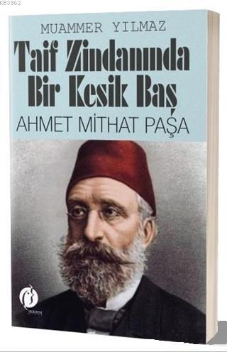 Taif Zindanında Bir Kesik Baş - Ahmet Mithat Paşa Muammer Yılmaz