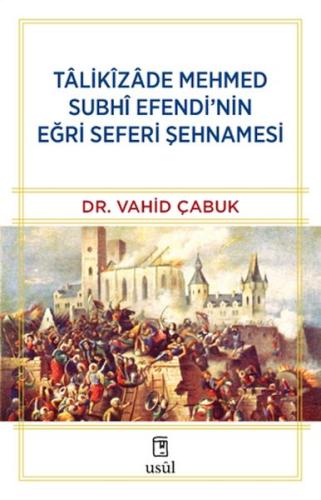 Tâlikîzâde Mehmed Subhi Efendi’nin Eğri Seferi Şehnamesi Dr. Vahid Çab