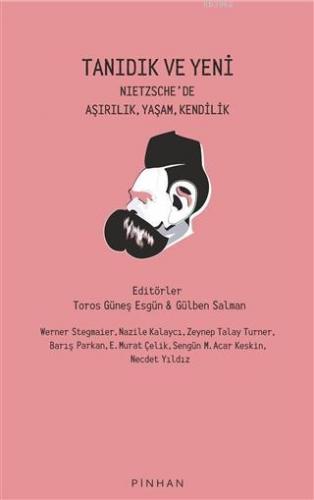 Tanıdık ve Yeni; Nietzsche'de Aşırılık, Yaşam, Kendilik