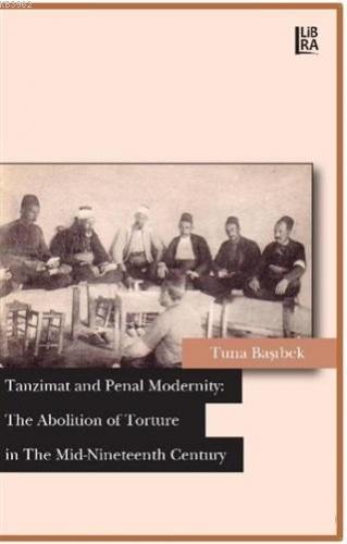 Tanzimat and Penal Modernity: The Abolition of Torture in The Mid-Nine