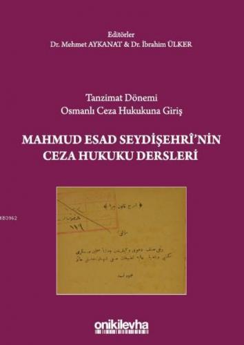Tanzimat Dönemi Osmanlı Ceza Hukukuna Giriş Mahmud Esad Seydişehri'nin Ceza Hukuku Dersleri