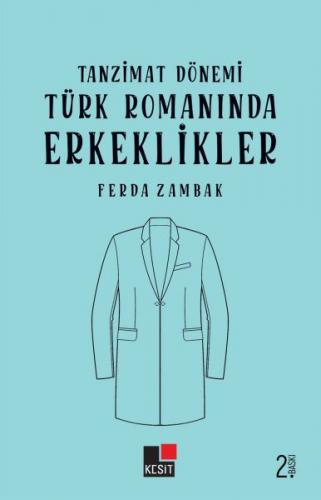Tanzimat Dönemi Türk Romanlarında Erkeklikler Ferda Zambak