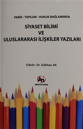 Tarih Toplum Hukuk Bağlamında Siyaset Bilimi ve Uluslararası İlişkiler Yazıları