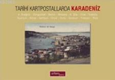 Tarihi Kartpostallarda Karadeniz; K. Ereğlisi-Zonguldak-Bartın-Amasya-K.Şile-Cide-İnebolu-ayancık-Sinop-Samsun-Ünye-Ordu-Giresun-Trabz