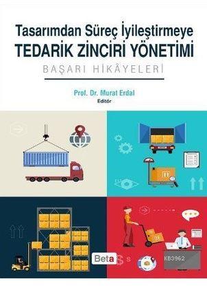 Tasarımdan Süreç İyileştirmeye Tedarik Zinciri Yönetimi; Başarı Hikayeleri