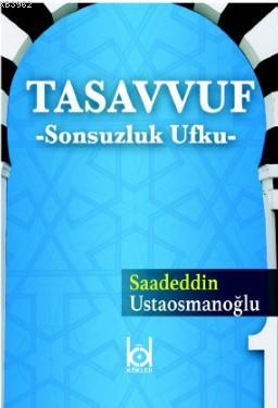 Tasavvuf - Sonsuzluk Ufku Saadeddin Ustaosmanoğlu
