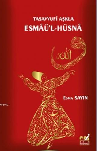 Tasavvufi Aşkla Esmaü'l-Hüsna Esma Sayın