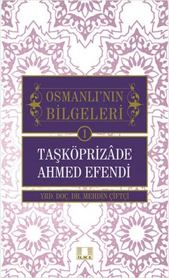 Taşköprizade Ahmed Efendi / Osmanlı'nın Bilgeleri 1 Mehdin Çiftçi