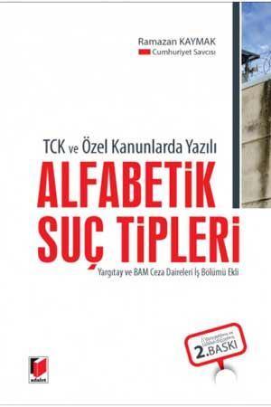TCK ve Özel Kanunlarda Yazılı Alfabetik Suç Tipleri Yargıtay ve BAM Ceza Daireleri İş Bölümü Ekli
