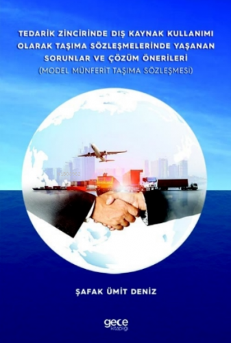 Tedarik Zincirinde Dış Kaynak Kullanımı Olarak Taşıma Sözleşmelerinde Yaşanan Sorunlar ve Çözüm Önerileri