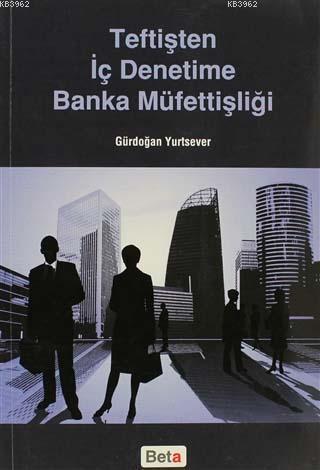 Teftişten İç Denetime Banka Müfettişliği Gürdoğan Yurtsever