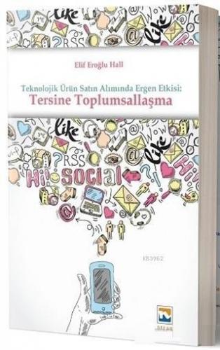 Teknolojik Ürün Satın Alımında Ergen Etkisi: Tersine Toplumsallaşma