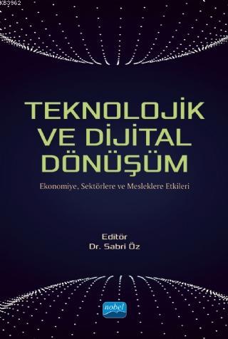 Teknolojik ve Dijital Dönüşüm - Ekonomiye, Sektörlere ve Mesleklere Et