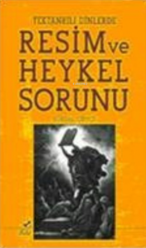 Tektanrılı Dinlerde Resim ve Heykel Sorunu