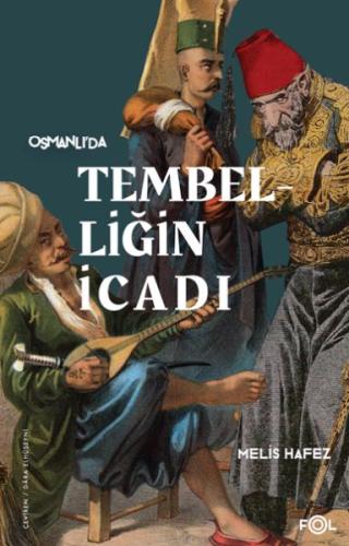 Tembelliğin İcadı –Geç Osmanlı’da Verimlilik Kültürü– Melis Hafez