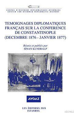Temoignages Diplomatiques Français Sur La Conference De Constantinople Decembre 1876 - Janvier 1877