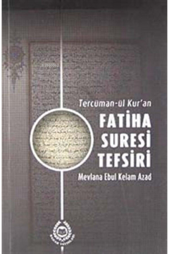 Tercüman-ül Kur'an Fatiha Suresi Tefsiri Ebu´l Kelam Azad