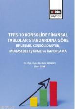 TFRS-10 Konsolide Finansal Tablolar Standardına Göre Birleşme,; Konsolidasyon, Muhasebeleştirme ve Raporlama