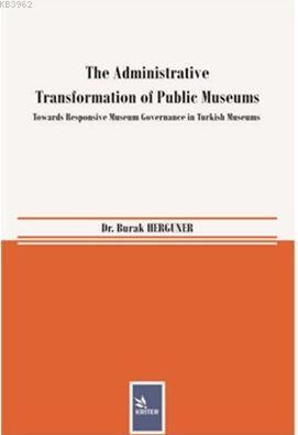 The Administrative Transformation of Public Museums; Towards Responsive Museum Governance in Turkish Museums