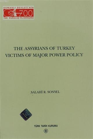 The Assyrians Of Turkey Victims Of Major Power Policy Salahi R. Sonyel