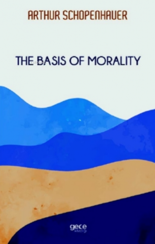 The Basis Of Morality ARTHUR SCHOPENHAUER