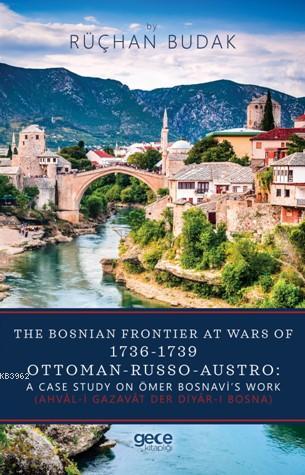 The Bosnıan Frontıer At Wars Of 1736-1739 Ottoman Russo Austro: A Case
