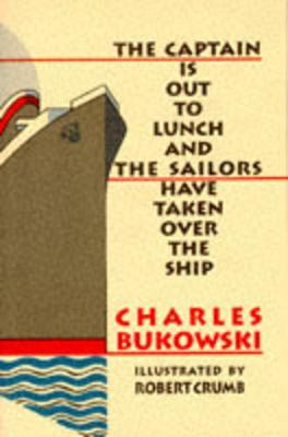 The Captain is Out to Lunch Charles Bukowski