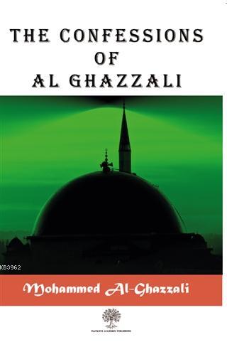 The Confessions of Al Ghazzali Mohammed Al - Ghazzali
