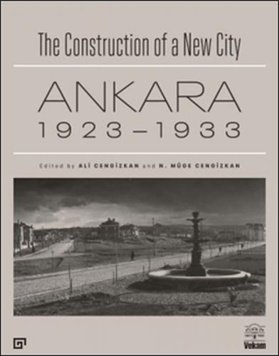 The Construction of a New City Bir Şehir Kurmak: Ankara 1923 – 1933 Al