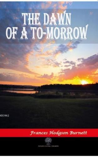 The Dawn of a To-morrow Frances Hodgson Burnett