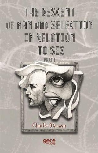 The Descent Of Man And Selection In Relation To Sex Part I