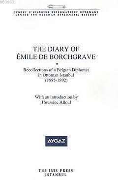 The Dıary Of Émıle De Borchgrave Recollections Of A Belgian Diplomat İn Ottoman Istanbul (1885-1892)