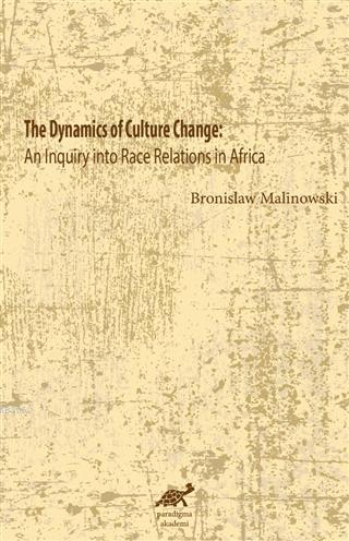 The Dynamics Of Culture Change An Inquiry İnto Race              Relations İn Africa; An Inquiry İnto Race Relations İn Africa