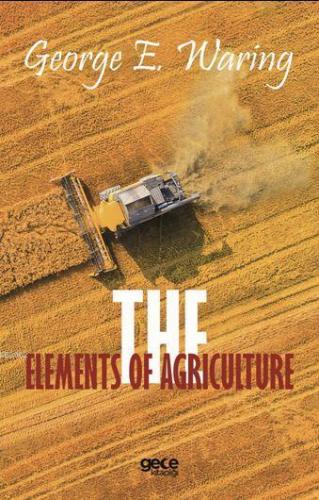 The Elements Of Agriculture George E. Waring