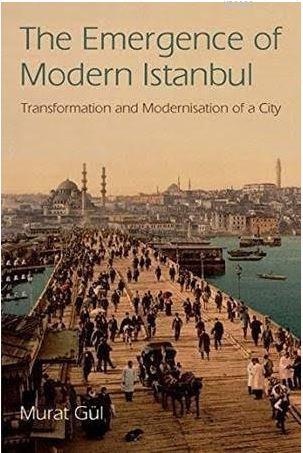The Emergence Of Modern Istanbul Murat Gül